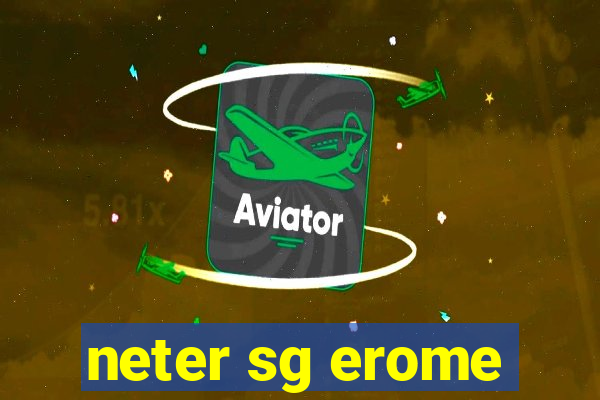 neter sg erome